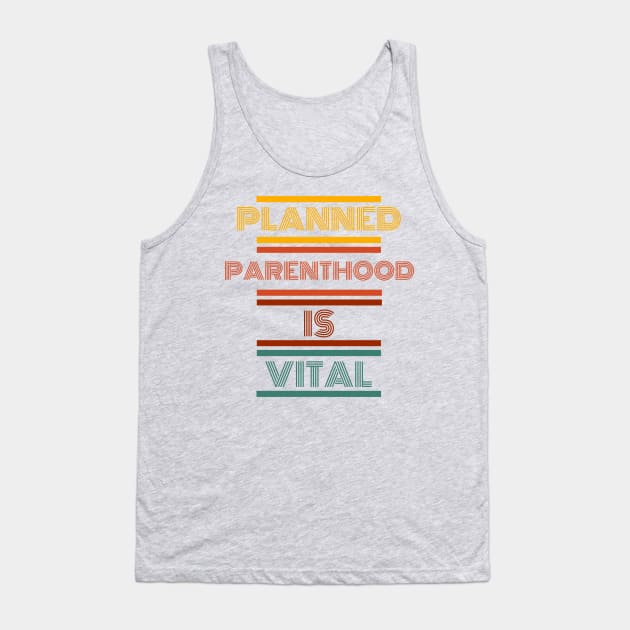 Planned parenthood is vital t-shirt Tank Top by Live Loudly Today